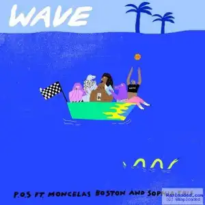 P.O.S - Wave Ft. Moncelas Boston & Sophia Eris
